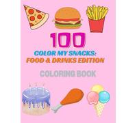COLOR MY SNACKS: FOOD & DRINKS EDITION: Cute Kawaii Food and Beverage Coloring Fun for Little Artists