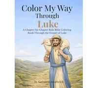 Color My Way Through Luke: A Chapter-by-Chapter Kids Bible Coloring Book Through the Gospel of Luke