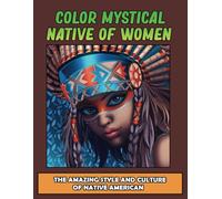 Color Mystical Native Of Women: The Amazing Style And Culture Of Native American