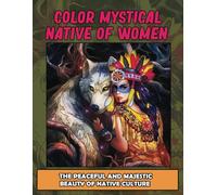 Color Mystical Native Of Women: The Peaceful And Majestic Beauty Of Native Culture