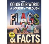 Color Our World, A Journey Through FLAGS & Facts: An Educational World Flags Coloring Book Featuring 197 Countries and 35 Territories with Capitals, ... & Creative Activities for Kids and Adults