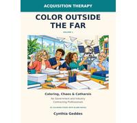 Color Outside the FAR: Coloring, Chaos & Catharsis for Government and Industry Contracting Professionals