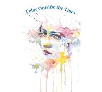 Color Outside the Lines Notebook: Blank Unlined Sketchbook & Journal for Drawing, Coloring Pad & Creative Expression, Great Gift for Artists, Art Teacher, Teens, Children, and Adults, 6x9, 110 Pages