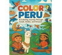 Color Peru: A Coloring Journey Through Coast, Mountains, and Jungle of Peru