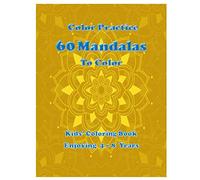 Color Practice: 60 Mandalas To Color: Perfect large kids' coloring book . Be ready and creative for the smart only! 4-8 Years
