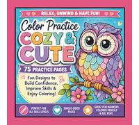 Color Practice: Cozy & Cute: 75 Simple Practice Pages to Build Confidence, Improve Coloring Skills & Relax | Bold Easy Designs for Markers, Colored Pencils & Gel Pens