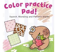 Color Practice Pad!: Test Swatches, Blending Techniques & Patterns Before Final Coloring