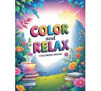 Color & Relax: Libro para colorear para adultos y niños, dibujos super relajantes, incluye flores, paisajes, animales y mucho màs. ideal para relajarse y hacer mindfulness. Fantastica idea regalo