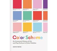 Color Scheme: An Irreverent History of Art and Pop Culture in Color Palettes