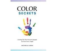 Color Secrets: Learning The One Universal Language We Were Never Taught