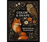 Color & Shape: Botanical Fantasia: A Whimsical Coloring and Drawing Journal of Flowers, Foxes, and Creative Wonder