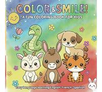 Color & Smile! A Fun Coloring Book for Kids: For Kids Ages 2-8, 9-12: Trilingual Animal Edition (English • French • Spanish)