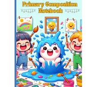 Color Splash Primary Composition Notebook: Adorable Kids Painting Fun | Wide Ruled Writing Journal with Drawing Space | Creative School Notebook for Boys and Girls | Ages 4-8 | 8.5 x 11 in, 120 Pages