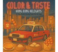 Color & Taste: Hong Kong Delights - A Fun Food Coloring Book for All Ages: From Dim Sum to Egg Waffles - Relaxing and Educational Coloring Fun for Kids and Grown-ups!