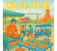 Color & Taste: Thai Street Food Fun - A Fun Food Coloring Book for All Ages: From Pad Thai to Mango Sticky Rice- Relaxing and Educational Coloring Fun for Kids and Grown-ups