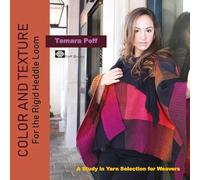 Color & Texture for the Rigid Heddle Loom: A Study in Yarn Selection for Weavers
