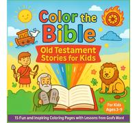 Color the Bible: Old Testament Stories for Kids: 15 Fun and Inspiring Coloring Pages with Lessons from God’s Word
