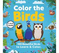 Color the Birds - 100 Beautiful Birds to Learn & Color: Cute and Simple Bird Illustrations for Kids Ages 3-8 | Learn Bird Names and Colors While Coloring