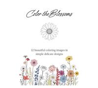 Color the Blossoms: 12 beautiful coloring images in simple delicate designs