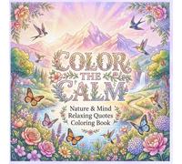 Color the Calm: Nature & Mind Relaxing Quotes - A Stress Relief Coloring Book for Peace, Mindfulness, and Relaxation