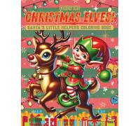 Color the Christmas Elves! - Santa’s Little Helpers Coloring Book: Cute and Funny Elf Coloring Fun for Kids Ages 3-8 - Santa’s Little Helpers Are Waiting.