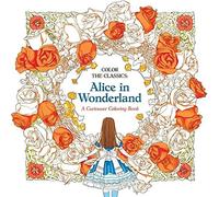 Color The Classics: Alice In Wonderland