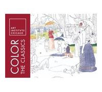 Color the Classics The Art Institute of Chicago by Art Institute of Chicago Art Institute of Chicago (Auteur)