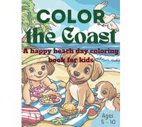 Color the Coast: A Happy Beach Day Coloring Book for Kids Ages 5-10: Perfect for summer, vacations, and ocean-loving kids