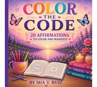Color The Code: 20 Affirmations to Color and Manifest