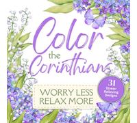 Color the Corinthians - Adult Coloring Book with Scripture - Worry Less, Relax More: 31 Stress-Relieving Designs | A Christian Coloring Book of Bible Verses for Peace and Relaxation