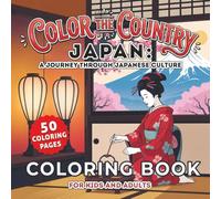 Color The Country : Japan: A Journey Through Japanese Culture with 50 Relaxing Coloring Pages Featuring Temples, Cherry Blossoms, Koi Fish, Bamboo Forests, Traditional Villages, and Scenic Landscapes