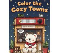 Color the Cozy Towns A Fantasy Coloring Escape for Adults: Wholesome Village Scenes, Quaint Streets, and Dreamy Architecture to Color and Relax