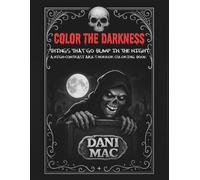 Color the Darknes: Things That Go Bump In The Night: A High-Contrast Adult Horror Coloring Book
