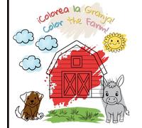 Color the farm - Colorea la granja! Coloring Book for Little Learners: Bilingual English-Spanish Coloring Pages That Teach First Words on the Farm (Ages 2-5)