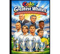 Color the Greatest Whites: A Football Coloring Book Inspired by Real Madrid Legends and Stars