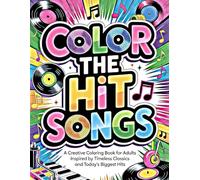 Color The Hit Songs: A Creative Coloring Book for Adults Inspired by Timeless Classics and Today’s Biggest Hits