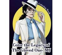 Color the Legacy of The Gloved One- MJ : A Tribute Coloring Book for Men and Women