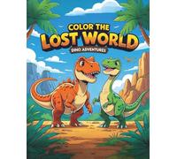 Color the Lost World: Dinosaur Coloring Book adventures for Kids Ages 4-8 | Fun Prehistoric Dino Coloring Pages | Perfect Birthday Gift for Boys and Girls