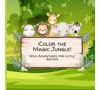 ¡Color the Magic Jungle! Wild Adventures for Little Artists