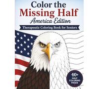 Color the Missing Half: America Edition: Therapeutic Coloring Book for Seniors with Dementia and Alzheimer's Support, Stroke Recovery Activities, ... and Patriotic Half-Colored Designs