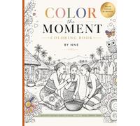 COLOR THE MOMENT COLORING BOOK BY NNE (FOR ADULTS AND TEENS)