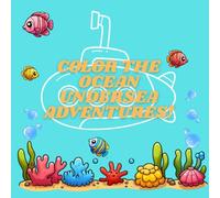 Color the Ocean: Undersea Adventures!: An Under-the-Sea Coloring Book for Kids Who Love the Ocean!