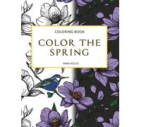 Color the Spring: A Beautiful Flower-Themed Adult Coloring Book for Women, Perfect for Mindfulness and Gifting: A Beautiful Gift for Women Featuring ... of Roses, Peonies, Wildflowers, and More