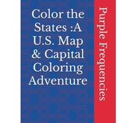 Color the States : A U.S. Map & Capital Coloring Adventure