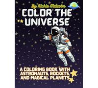Color the Universe: A Coloring Book with Astronauts, Rockets, and Magical Planets