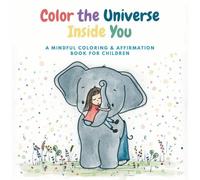 Color the Universe Inside You: A mindful coloring & affirmation book for children