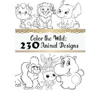 Color the Wild: 230 Animal Designs: Having Fun Coloring Animals