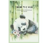 Color the Wild: A Coloring Book of Wild Animals Near and Far