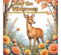 Color the Wilderness: An Adult Coloring Book of Elegant Deer and Peaceful Nature Scenes