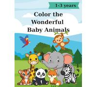 Color the Wonderful Baby Animals!: Adorable Children's Book with 40+ Big and Easy Pictures to Enjoy Drawing